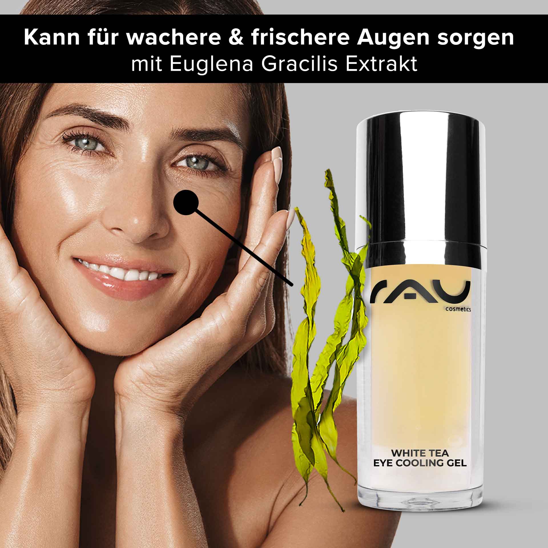 白茶眼部清凉啫喱 30 毫升 抗衰老眼部护理产品 Frau mit frischem Teint und Händen im Gesicht, präsentiert RAU Cosmetics White Tea Eye Cooling Gel, umgeben von Euglena Gracilis Extrakt, betont Anti-Aging und Augenpflege.